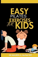 EASY PILATES EXERCISE FOR KIDS: step by step method to transform your child's wellbeing, unlocking the fun in fitness, nurturing wellness and building ... Explorers: Fitness Fun for Little Ones") B0CPBW981W Book Cover
