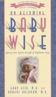 On Becoming Baby Wise: Giving Your Infant the Gift of Nighttime Sleep 1932740139 Book Cover
