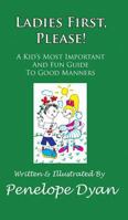 Ladies First, Please! a Kid's Most Important and Fun Guide to Good Manners 1935118676 Book Cover