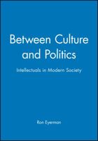 Between Culture and Politics: Intellectuals in Modern Society 074560904X Book Cover