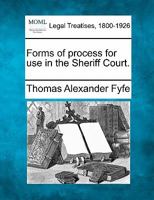 Forms of process for use in the Sheriff Court. 1240113676 Book Cover