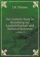 Der isolierte Staat in Beziehung auf Landwirthschaft und Nationalökonomie Volume 3 5519094020 Book Cover