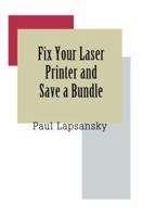 Fix Your Laser Printer and Save a Bundle 0595343058 Book Cover