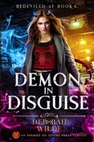 Demon in Disguise: An Enemies-To-Lovers Urban Fantasy (Bedeviled AF) 1998888495 Book Cover