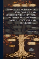 Traditionary Stories of Old Families and Legendary Illustrations of Family History, Vol. 1 of 2: With Notes, Historical and Biographical 1142270629 Book Cover