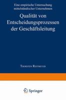 Qualitat Von Entscheidungsprozessen Der Geschaftsleitung: Eine Empirische Untersuchung Mittelstandischer Unternehmen 3824471159 Book Cover