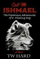 Call Me Ishmael: The Precarious Adventures of a Missing Dog 1736345168 Book Cover