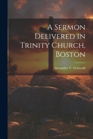 A Sermon Delivered in Trinity Church, Boston 1022135619 Book Cover