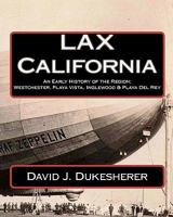 Lax California: An Early History; Westchester, Playa Vista, Inglewood & Playa del Rey 1453772863 Book Cover