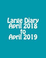 Large Diary April 2018 to April 2019 1547271515 Book Cover
