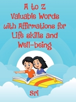 A to Z Valuable words with Affirmations for Life skills and Well-being B0BSNBKX8D Book Cover