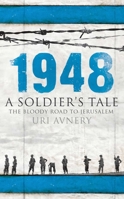 1948: A Soldier's Tale - The Bloody Road to Jerusalem 1851686290 Book Cover