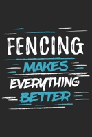 Fencing Makes Everything Better: Funny Cool Fencer Journal Notebook Workbook Diary Planner - 6x9 - 120 Blank Pages With An Awesome Comic Quote On The Cover.Cute Gift For Fencing Enthusiasts, Champion, 1697386032 Book Cover