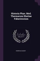 Historia Phys. Med. Thermarum Rhetiae Fabariensium 1378316479 Book Cover