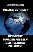 Die Zeit Ist Reif! - Den Geist Von Den Fesseln Der Religion Zu Losen! 3734511526 Book Cover