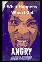 What Happens When I Get ANGRY?!: An Interactive Lesson on Anger and its Consequences B0C2SMM496 Book Cover