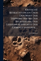 Kritische Betrachtungen Über Den Wert Der Hippometrie Bei Der Beurteilung Der Leistungsfähigkeit Der Gebrauchspferde ... 1148801677 Book Cover