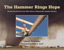 The Hammer Rings Hope: Photos and Stories from Fifty Years of Mennonite Disaster Service 0836191102 Book Cover