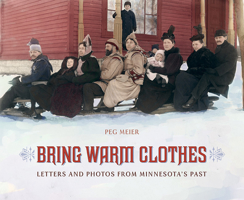 Bring Warm Clothes: Letters and Photos from Minnesota's Past 0932272061 Book Cover
