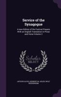 Service of the Synagogue: A New Edition of the Festival Prayers with an English Translation in Prose and Verse Volume 2 1355316944 Book Cover