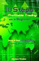 10 Steps to Profitable Trading as a Beginner: Easy & Fast ways Beginners can become Rich from Trading 198383646X Book Cover