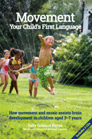 Movement, Your Child's First Language: How Movement and Music Assist Brain Development in Children Aged 3-7 Years 1907359990 Book Cover