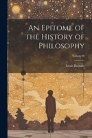 An Epitome of the History of Philosophy; Volume II 1022089366 Book Cover