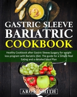 Gastric Sleeve Bariatric Cookbook: Healthy Cookbook after Gastric Sleeve Surgery for weight loss program with Bariatric Diet. The guide for a Simple R B085RQNBV9 Book Cover