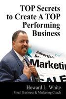 Top Secrets to Create a Top Perfoming Business 0578140985 Book Cover