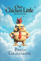 Our Chicken Little: The First Hundred Days B0FB3BFKKJ Book Cover