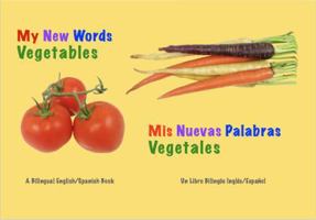 My New Words: Vegetables (English and Spanish Edition) 1947017004 Book Cover