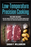 Low-Temperature Precision Cooking: Modern Techniques for Perfect Cooking Through Science, Ultimate Low-Temperature Immersion Circulator Guide 8293791462 Book Cover