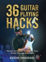 36 Guitar Playing Hacks - Proven Shortcuts To Elevate Your Guitar Playing Overnight B0FDJL2XV8 Book Cover