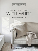 The Art of Living with White: A Year of Inspiration 0063230550 Book Cover