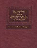 Correspondance In�dite de Jean-Baptiste Massillon, �v�que de Clermont... 0274802058 Book Cover