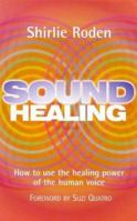 Sound Healing: How to Use the Healing Power of the Human Voice 0749919892 Book Cover