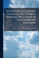 Een Nieuw Lied-boekje, Genaamt Het Dubbelt Emausje, Bestaande In Eenige Nieuwe Liedekens... 1271071061 Book Cover
