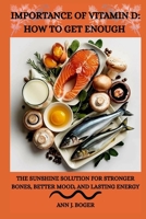 THE IMPORTANCE OF VITAMIN D: HOW TO GET ENOUGH: The Sunshine Solution for Stronger Bones, Better Mood, and Lasting Energy B0GHFBCY94 Book Cover