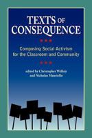 Texts of Consequence: Composing Social Activism for the Classroom and Community 1612890938 Book Cover
