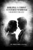 Building a Christ-Centered Marriage: A Blueprint for Love 9740451268 Book Cover