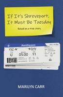 If It’s Shreveport, It Must Be Tuesday: Based on a True Story 1771807415 Book Cover