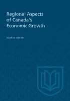 Regional Aspects of Canada's Economic Growth (Canadian Study in Economics) 1487599250 Book Cover