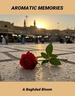 Aromatic Memories: A Baghdad Bloom B0FT6WNB1V Book Cover