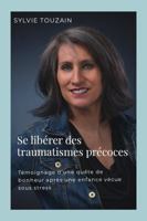 Se libérer des traumatismes précoces: Témoignage d'une quête de bonheur après une enfance vécue sous stress 2958661024 Book Cover