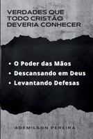 Verdades que Todo Cristão Deveria Conhecer: O Poder das Mãos | Descansando em Deus | Levantando Defesas (Portuguese Edition) B0F5QZMZBZ Book Cover