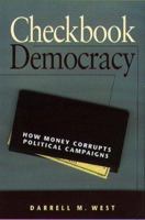 Checkbook Democracy: How Money Corrupts Political Campaigns 1555534406 Book Cover