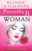 BECOMING A FEMININE PROVERBS 31 WOMAN: The Woman Yahuah Intended You To Become B0FSRR493R Book Cover