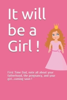 It will be a Girl !: First Time Dad, note all about your fatherhood, the pregnancy, and your girl...coming soon ! B084P854ZQ Book Cover