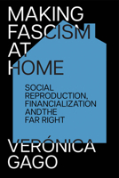 Making Fascism at Home: Social Reproduction, Financialization and the Far Right 1836740344 Book Cover