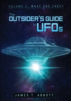 The Outsider's Guide to UFOs Volume 2: What are they? 0244797315 Book Cover